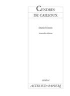 Couverture du livre « Cendres de cailloux » de Daniel Danis aux éditions Actes Sud