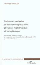 Couverture du livre « Division et methodes de la science speculative ; physique mathematique et metaphysique » de Thomas D'Aquin aux éditions L'harmattan