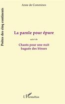 Couverture du livre « La parole pour épure ; chants pour une nuit baguée des bleues » de Anne De Commines aux éditions L'harmattan