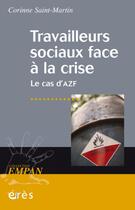 Couverture du livre « Travailleurs sociaux face à la crise ; le cas d'AZF » de Corinne Saint-Martin aux éditions Eres