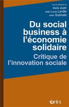 Couverture du livre « Du social business à l'économie solidaire ; critique de l'innovation sociale » de Jean-Louis Laville et Joan Subirats et Maite Juan aux éditions Eres