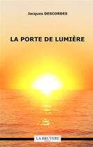 Couverture du livre « La porte de lumière » de Jacques Descordes aux éditions La Bruyere