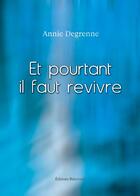 Couverture du livre « Et pourtant il faut revivre » de Annie Degrenne aux éditions Benevent