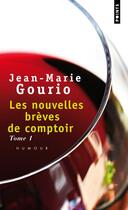 Couverture du livre « Les nouvelles brèves de comptoir Tome 1 » de Jean-Marie Gourio aux éditions Points