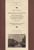 Couverture du livre « Mémoires inachevés : une enfance et une jeunesse bruxelloises ; 1858 - 1878 » de Raymond Trousson et Iwan Gilkin aux éditions Aml Editions