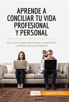 Couverture du livre « Aprende a conciliar tu vida profesional y personal : las claves para encontrar el equilibro y definir tus prioridades » de  aux éditions 50minutos.es