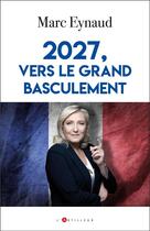 Couverture du livre « 2027, vers le grand basculement » de Marc Eynaud aux éditions L'artilleur