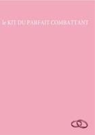 Couverture du livre « Le kit du parfait combattant » de Key Rocolat aux éditions Books On Demand