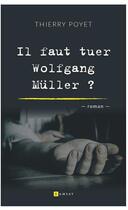 Couverture du livre « Il faut tuer Wolfgang Müller » de Thierry Poyet aux éditions Ramsay