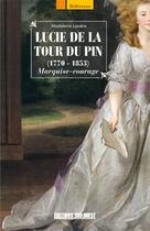 Couverture du livre « Lucie de la Tour du Pin (1770-1853) ; Marquise-courage » de Madeleine Lasserre aux éditions Sud Ouest Editions
