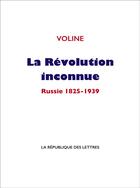 Couverture du livre « La révolution inconnue : Russie 1825-1939 » de Voline aux éditions La Republique Des Lettres