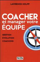 Couverture du livre « Coacher et manager votre équipe » de Lawrence Holpp aux éditions Maxima