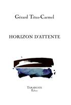 Couverture du livre « Horizon d'attente » de Gerard Tiitus-Carmel aux éditions Tarabuste