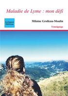 Couverture du livre « Maladie de Lyme : mon défi » de Milaine Grolleau-Moulin aux éditions Coetquen