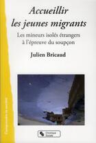 Couverture du livre « Accueillir les jeunes migrants » de Julien Bricaud aux éditions Chronique Sociale