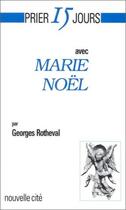 Couverture du livre « Prier 15 jours avec... : Marie Noël » de Georges Rotheval aux éditions Nouvelle Cite