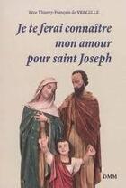 Couverture du livre « Je te ferai connaître mon amour pour saint Joseph » de Thierry-Francois De Vregille aux éditions Dominique Martin Morin