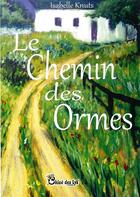 Couverture du livre « Le chemin des ormes » de Isabelle Knuts aux éditions Chloe Des Lys