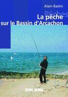 Couverture du livre « Peche sur le bassin d'arcachon (la) » de Alain Bastin aux éditions Sud Ouest Editions