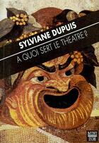 Couverture du livre « À quoi sert le théâtre ? » de Sylviane Dupuis aux éditions Zoe
