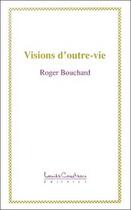 Couverture du livre « Visions d'outre-vie » de Roger Bouchard aux éditions Louise Courteau