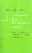 Couverture du livre « Les impasses de la démocratisation scolaire ; sur une prétendue crise des vocations scientifiques » de Bernard Convert aux éditions Raisons D'agir