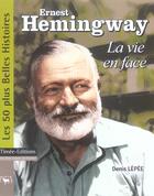 Couverture du livre « Ernest hemingway, la vie en face » de Denis Lepee aux éditions Timee
