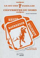 Couverture du livre « Le jeu des 7 familles centristes du nord » de Denis Vinckier aux éditions Les Lumieres De Lille