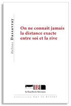 Couverture du livre « On ne connait jamais la distance exacte entre soi et la rive » de Helene Dassavray aux éditions La Boucherie Litteraire