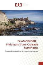 Couverture du livre « Islamophobie, initiateurs d'une croisade hysterique: - france neo-coloniale et sionistes franc-macon » de Sarraj Jamel aux éditions Editions Universitaires Europeennes