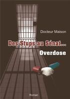 Couverture du livre « Des stups au Sénat... overdose » de Docteur Maison aux éditions Atramenta