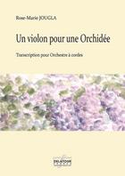 Couverture du livre « Un violon pour une orchidee pour orchestre a cordes (materiel) » de Jougla Rose-Marie aux éditions Delatour