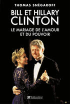 Couverture du livre « Bill et hillary clinton, le mariage de l'amour et du pouvoir » de Thomas Snegaroff aux éditions Tallandier