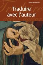 Couverture du livre « Traduire avec l'auteur » de Hersant Patrick aux éditions Sorbonne Universite Presses