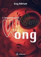 Couverture du livre « L'organisation Wong » de Guy Adrian aux éditions Publishroom