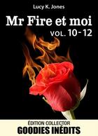 Couverture du livre « Mr Fire et moi ; t.10 à 12 » de Lucy K. Jones aux éditions Editions Addictives