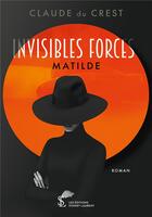 Couverture du livre « Invisibles forces - matilde » de Du Crest Claude aux éditions Sydney Laurent