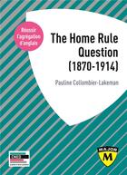 Couverture du livre « The Home Rule question (1870-1914) » de Pauline Collombier-Lakeman aux éditions Belin Education