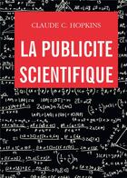 Couverture du livre « La publicité scientifique » de Claude C. Hopkins aux éditions Bookelis