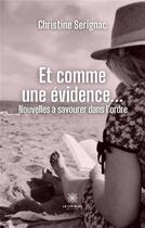 Couverture du livre « Et comme une évidence... : Nouvelles à savourer dans l'ordre » de Serignac Christine aux éditions Le Lys Bleu