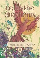 Couverture du livre « Le mythe du phenix » de Ambre Honey L. Sire aux éditions Le Lys Bleu