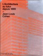 Couverture du livre « L'architecture au futur depuis 1889 ; une histoire mondiale » de Jean-Louis Cohen aux éditions Phaidon