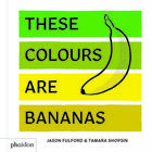 Couverture du livre « These colors are bananas » de Fulford/Shopsin aux éditions Phaidon