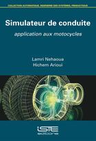 Couverture du livre « Simulateur de conduite ; application aux motocycles » de Lamri Nehaoua et Hichem Arioui aux éditions Iste