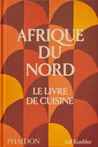 Couverture du livre « Afrique du nord, le livre de cuisine » de Jeff Koehler aux éditions Phaidon