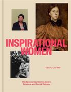 Couverture du livre « Inspirational women rediscovering stories in art, science and social reform » de Miller Lydia aux éditions Thames & Hudson