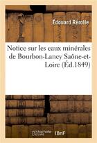 Couverture du livre « Notice sur les eaux minerales de bourbon-lancy saone-et-loire » de Rerolle Edouard aux éditions Hachette Bnf