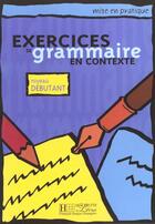 Couverture du livre « Exercices de grammaire en contexte ; niveau débutant ; livre de l'élève » de  aux éditions Hachette Fle