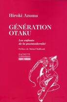 Couverture du livre « Generation Otaku, les enfants de la post-modernité » de Azuma-H aux éditions Hachette Litteratures