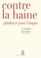 Couverture du livre « Contre la haine ; plaidoyer pour l'impur » de Carolin Emcke aux éditions Seuil